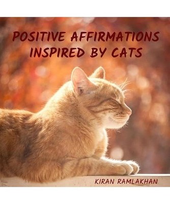 Positive Affirmations Inspired by Cats: DE, Ramlakhan, Kiran