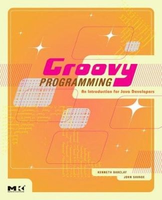 Groovy Programming : An Introduction for Java Developers Perfect