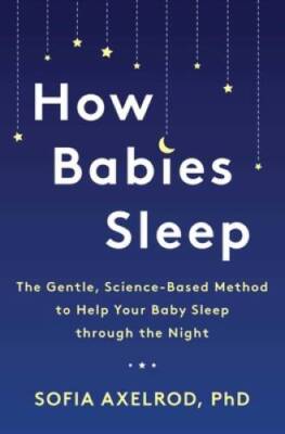 How Babies Sleep: The Gentle, Science-Based Method to Help Your Baby Slee - GOOD