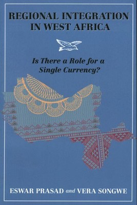 Regional Integration in West Africa : Is There a Role for a Single Currency?,...