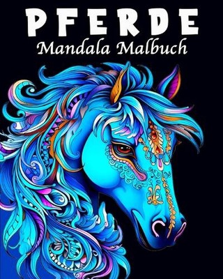 Pferde Mandala Malbuch: Pferdebuch ab 10 Jahre als Geschenk f?r M?dchen, Teenage