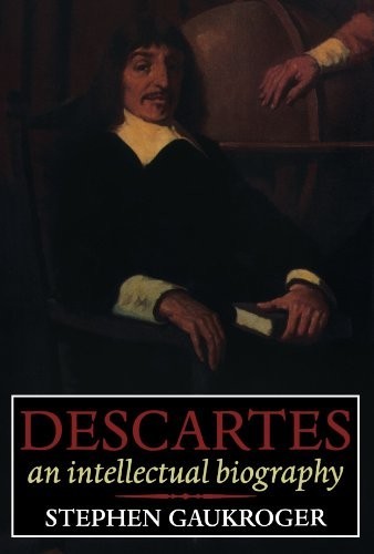 Descartes : An Intellectual Biography by Stephen Gaukroger (1997, Paperback)
