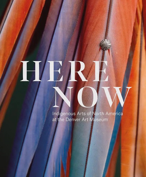 Here, Now Indigenous Arts Of North America At The Denver Art Museum Buch 312 S.-image