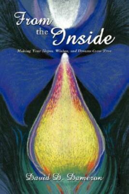 From The Inside: Making Your Hopes, Wishes, And Dreams Come True