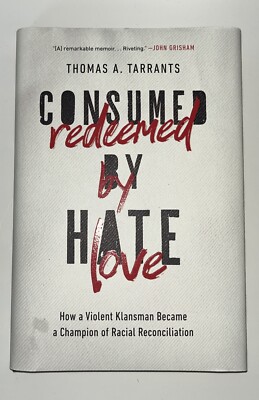 Consumed by Hate, Redeemed by Love : How a Violent Klansman Became a Champion of