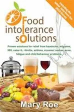 Food Intolerance Solutions : Proven Solutions for Relief from Headache, Migra...