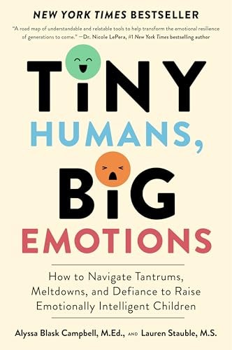 Tiny Humans, Big Emotions How to Navigate Tantrums, Melt | Campbell Alyssa Blask