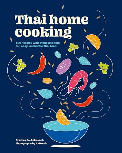Thai Home Cooking : 100 Recipes with Steps and Tips for Easy