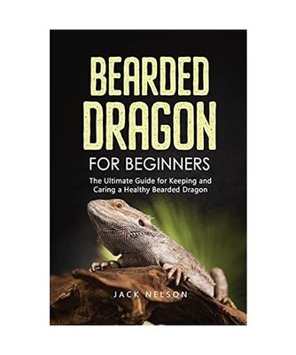 Bearded Dragon for Beginners: The Complete Guide for Keeping and Caring a Health