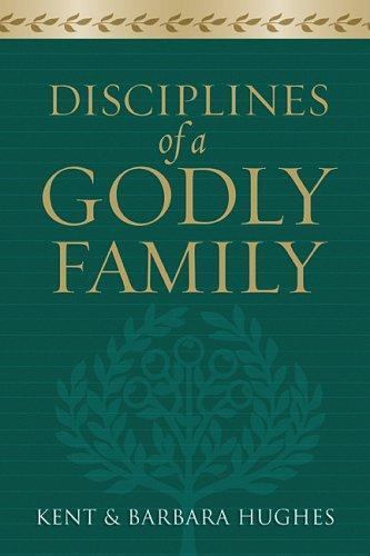 Disciplines of a Godly Family - paperback, R Kent Hughes, 1581349416