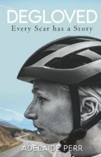 Degloved: Every Scar has a Story 9781913615055 by Perr, Adelaide