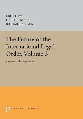 Cyril E. Black The Future of the International Legal Order, Volume 3 (Hardback)
