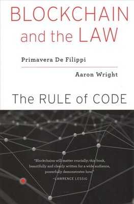 Blockchain and the Law: The Rule of Code by Primavera De Filippi (English) Paper
