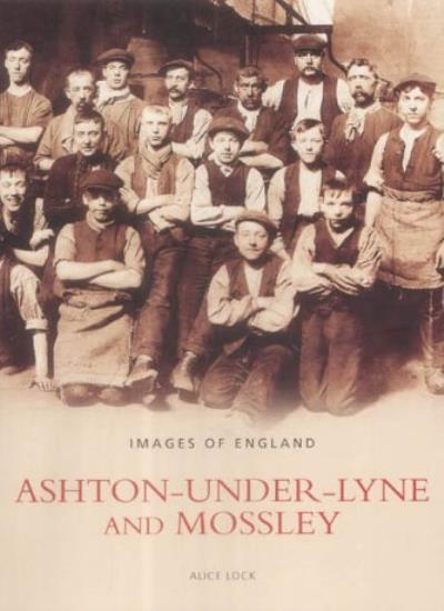 Ashton Under Lyne and Mossley (Archive Photographs),Alice Lock
