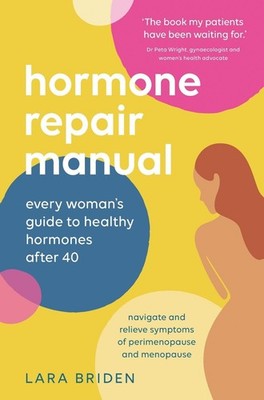 Hormone Repair Manual: Every Woman's Guide to Healthy Hormones After 40 by Lara