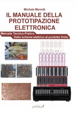 Il manuale della prototipazione elettronica. Manuale tecnico-pratico. Dall...