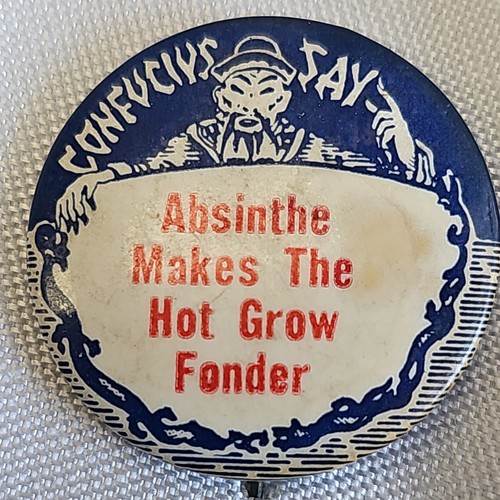1930's CONFUCIUS SAY Absinthe Makes The Hot Grow Fonder button pin