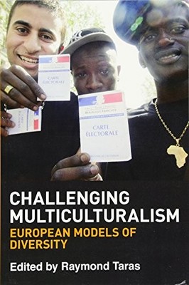 Challenging Multiculturalism: European Models of Diversity by Raymond Taras
