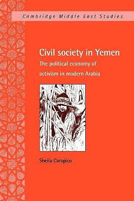Civil Society in Yemen The Political Economy of Activism in Modern Arabia