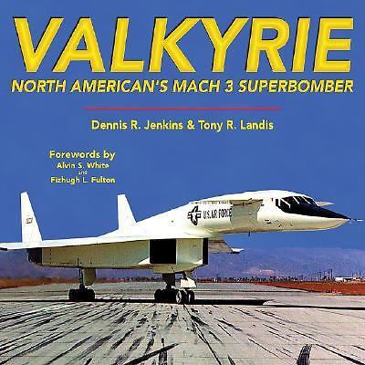 Valkyrie : North American's Mach 3 Superbomber by Dennis R