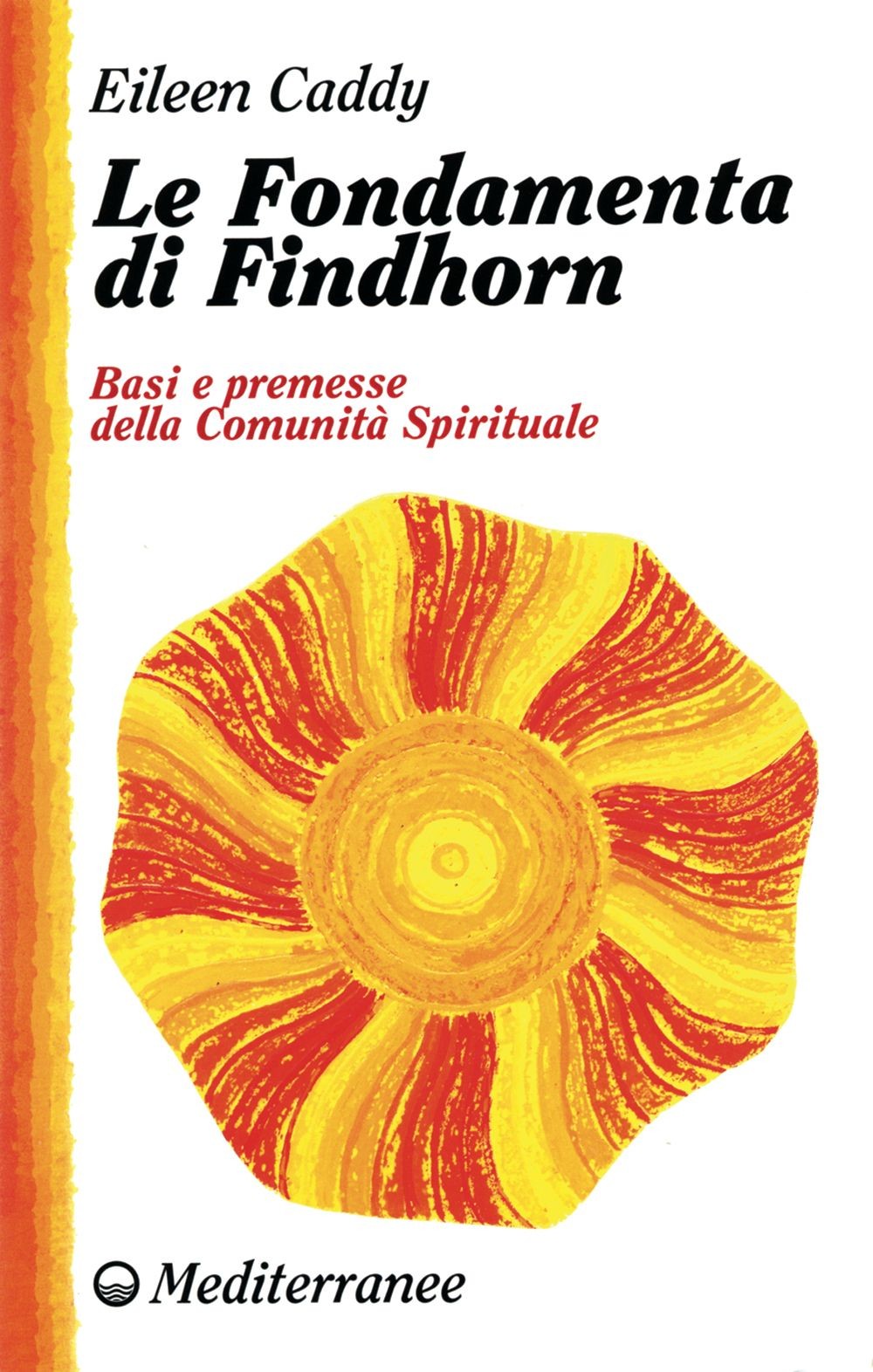 Libri Eileen Caddy - Le Fondamenta Di Findhorn. Basi E Premesse Della Comunita S