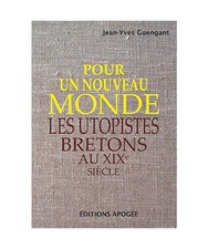 Pour un nouveau monde: Les Utopistes bretons au 19è siècle, Guengant, Jean-Yve