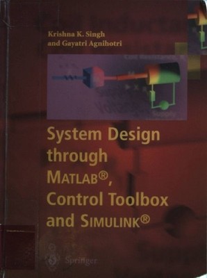 System Design through MATLAB, Control Toolbox and SIMULINK. Singh, Krishna K.: