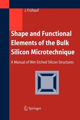 Frhauf - Shape and Functional Elements of the Bulk Silicon Microtechn - X555z