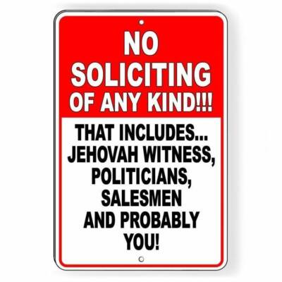 No Soliciting Any Kind Includes Politicians Salesmen And You Sign / Decal I096