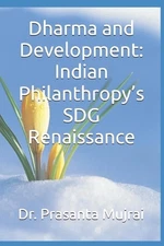 Dharma and Development: Indian Philanthropy's SDG Renaissance by Prasanta Mujrai
