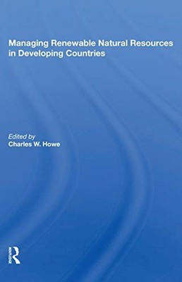 Managing Renewable Natural Resources in Developing Countries by Charles W. Howe