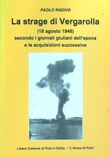 LA STRAGE DI VERGAROLLA (18 AGOSTO 1946) RADIVO PAOLO L'ARENA DI POLA 2015 
