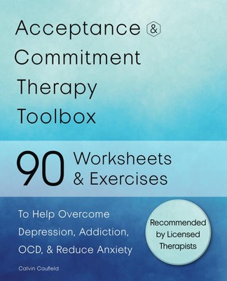 Acceptance and Commitment Therapy Toolbox 90 Exercises and Worksheets to Help...