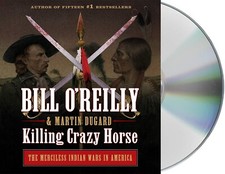 Killing Crazy Horse: The Merciless Indian Wars, Bill O'Reilly, Audio Book, 8 CDs