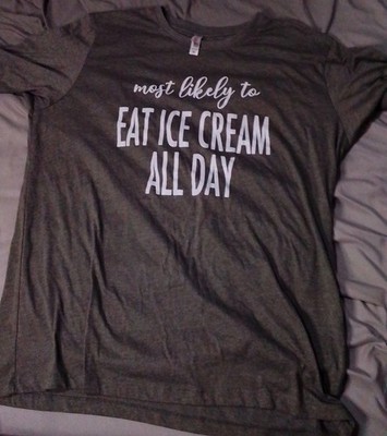 Most Likely To Eat Ice Cream All Day Funny T-shirt Unisex XL