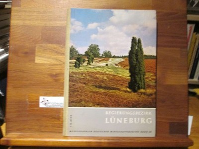 Die Lüneburger Heide : Der Regierungsbezirk Lüneburg. Gesamtred.: Erich Krause i