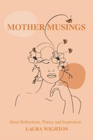 Mother Musings Heart Reflections, Poetry, And Inspiration. Laura Wighton Buch