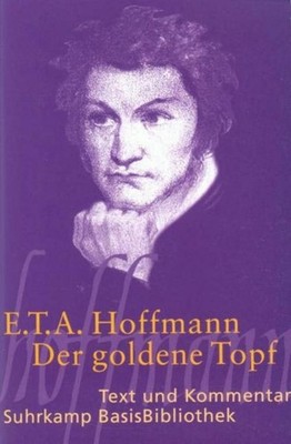 Der goldene Topf. Text und Kommentar Ernst Theodor Amadeus Hoffmann