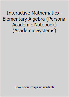 Interactive Mathematics - Elementary Algebra (Personal Academic Notebook)...