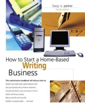 How to Start a Home-Based Writing Business, 4th (Home-Based Business Series) Pa