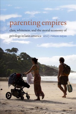 Parenting Empires : Class, Whiteness, and the Moral Economy of Privilege in L...