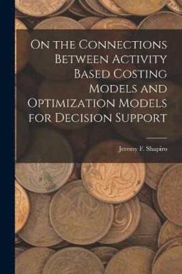 On the Connections Between Activity Based Costing Models and Optimization