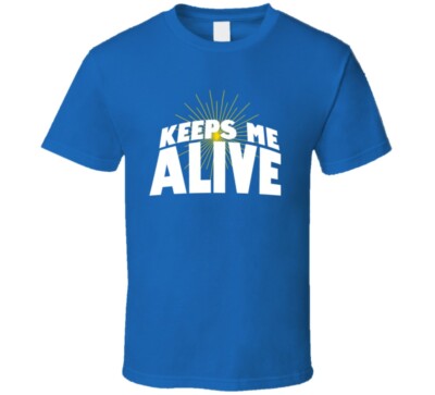 Keeps Me Alive T Shirt