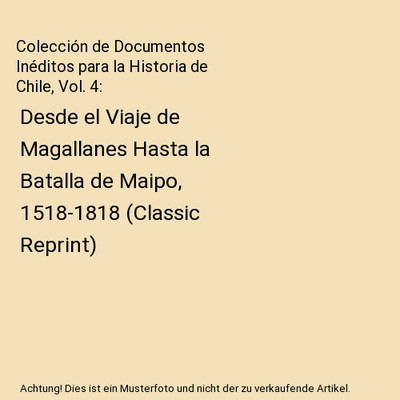 Colección de Documentos Inéditos para la Historia de Chile, Vol. 4: Desde el V