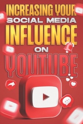 Increasing Your Social Media Influence on YouTube: Social Media Influence #2 by
