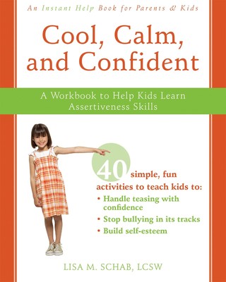 Cool, Calm, and Confident: A Workbook to Help Kids Learn Assertiveness Skill...