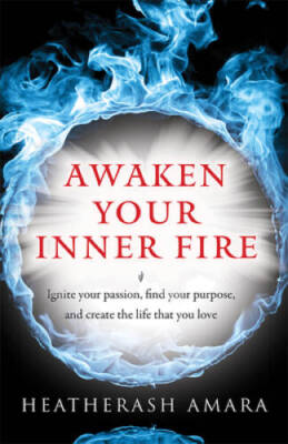 Awaken Your Inner Fire: Ignite Your Passion, Find Your Purpose, and Creat - GOOD