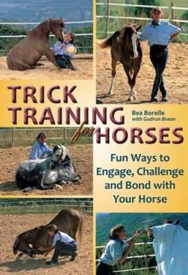 Trick Training for Horses: Fun Ways to Engage, Challenge, and Bond with Your