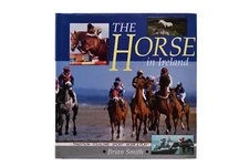 The Horse in Ireland - Tradition, Folklore, Sport, Work & Play