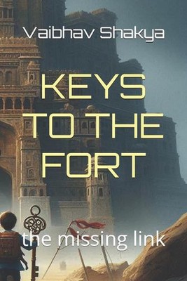 Keys to the Fort: the missing link by Vaibhav Shakya Paperback Book
